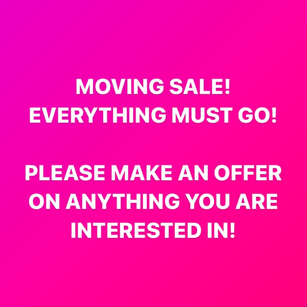 MOVING SALE! EVERYTHING MUST GO!